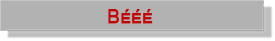 bééé